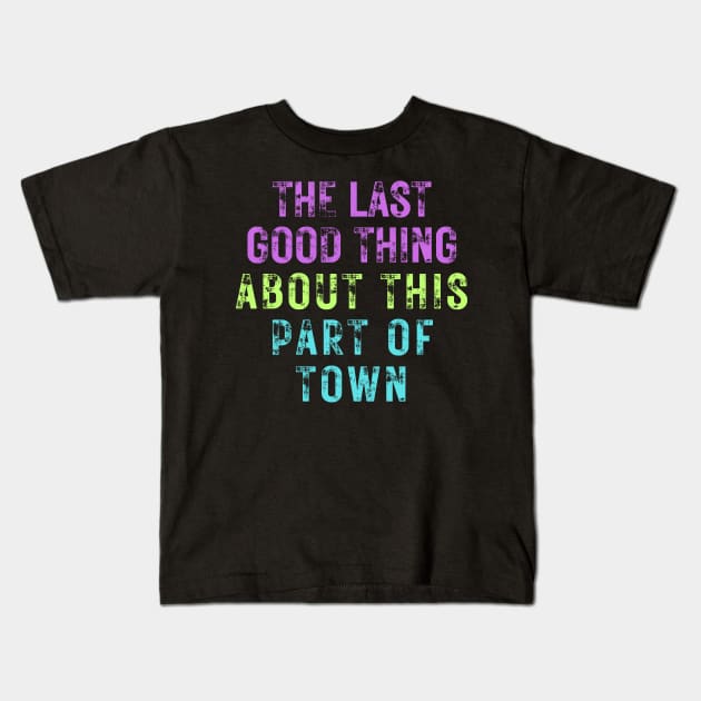 The Last Good Thing About This Part of Town Kids T-Shirt by Owlora Studios